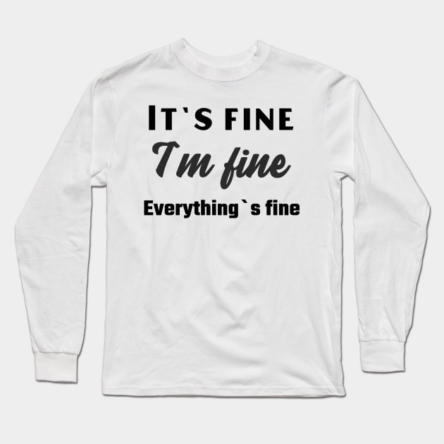 It`s fine I`m fine Everything`s fine Long Sleeve T-Shirt by Relaxing Positive Vibe